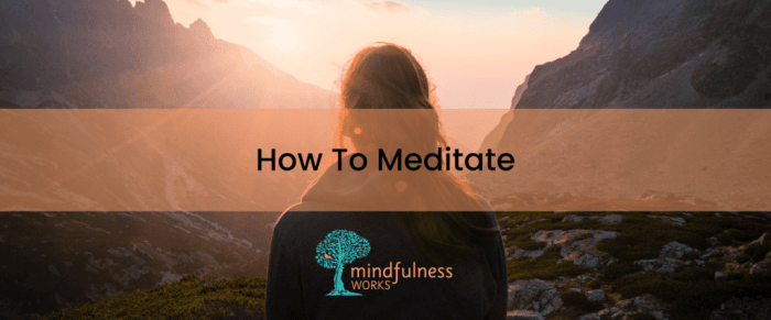 How to Meditate for Creating a Strong Foundation of Mindfulness